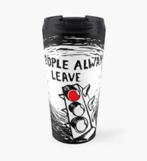 People Always Leave Travel Mug