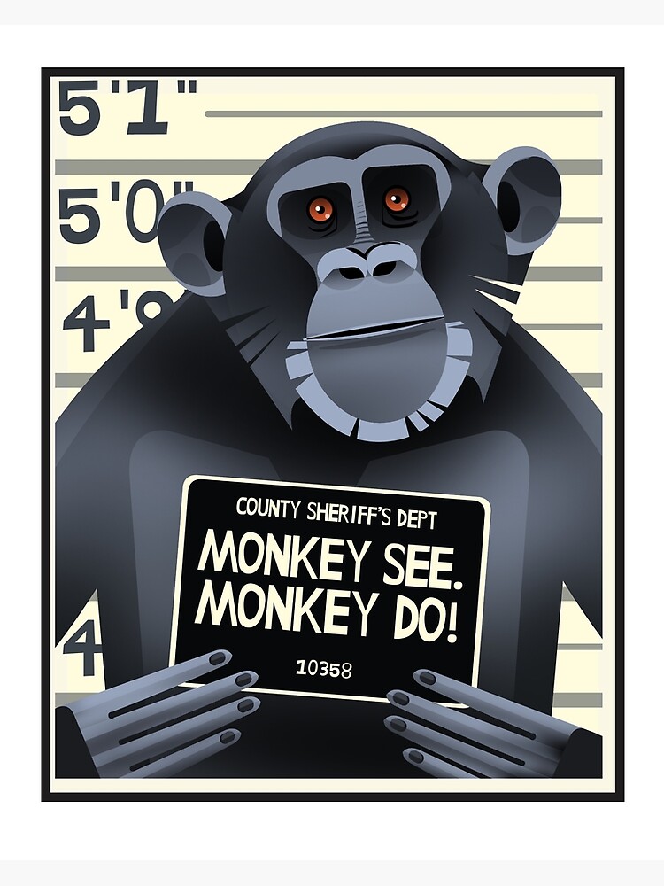 "Monkey See! Monkey DO!" Poster for Sale by daviz Redbubble