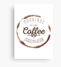 Mornings are for Coffee and Contemplation | Canvas Print