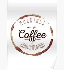 Mornings are for Coffee and Contemplation | Poster