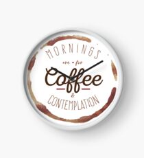 Mornings are for Coffee and Contemplation | Clock