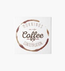 Mornings are for Coffee and Contemplation | Art Board
