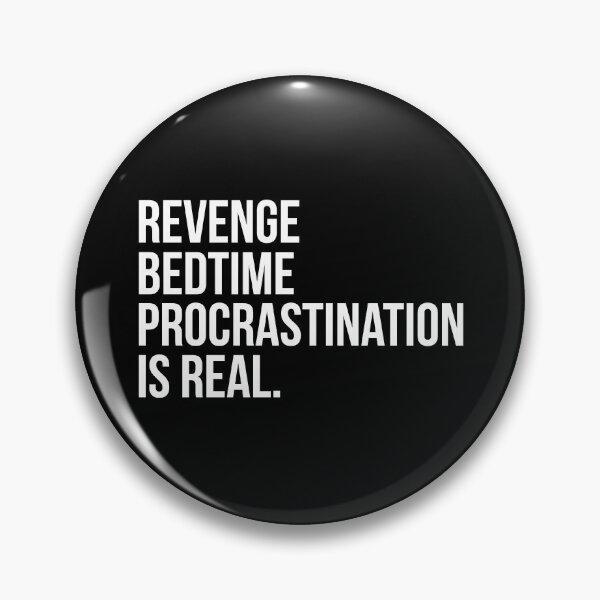 Item preview, Revenge Bedtime Procrastination Is Real designed and sold by artjuniverse.