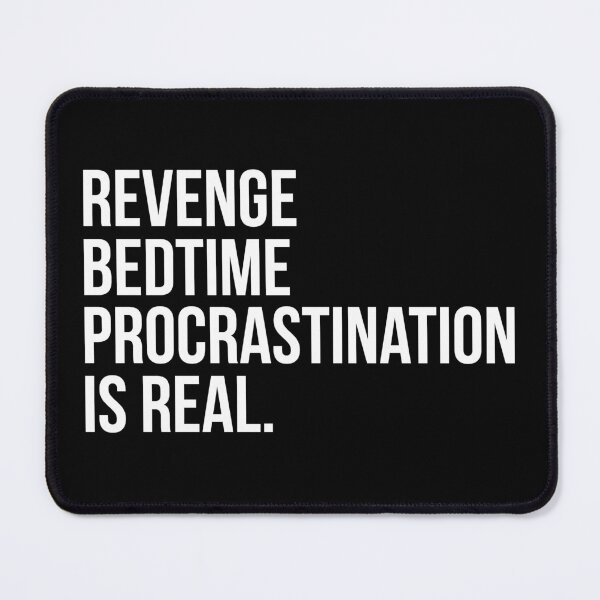 Item preview, Revenge Bedtime Procrastination Is Real designed and sold by artjuniverse.