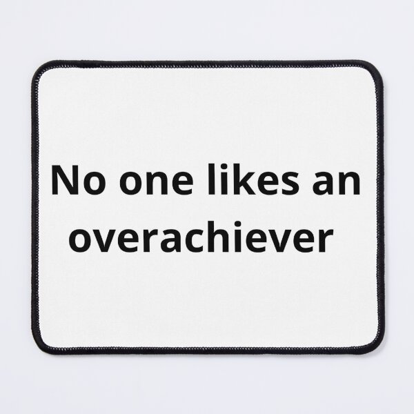 Item preview, No one likes an overachiever designed and sold by E6Designs.