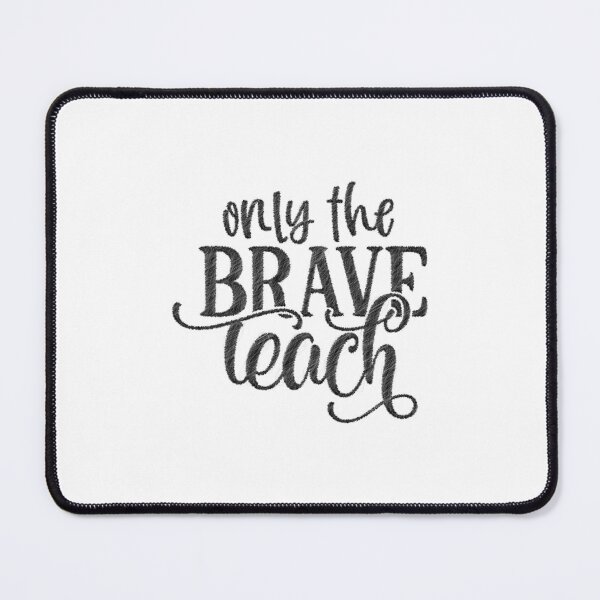 Item preview, only the brave teach, teachers life,teaching,future teacher designed and sold by RedArtsDesign.