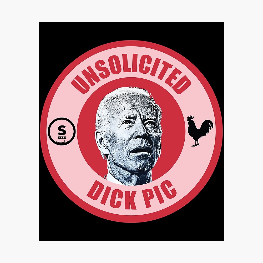 Unsolicited Dick Pic - Joe Biden - Funny Poster for Sale by cartoon |  Redbubble