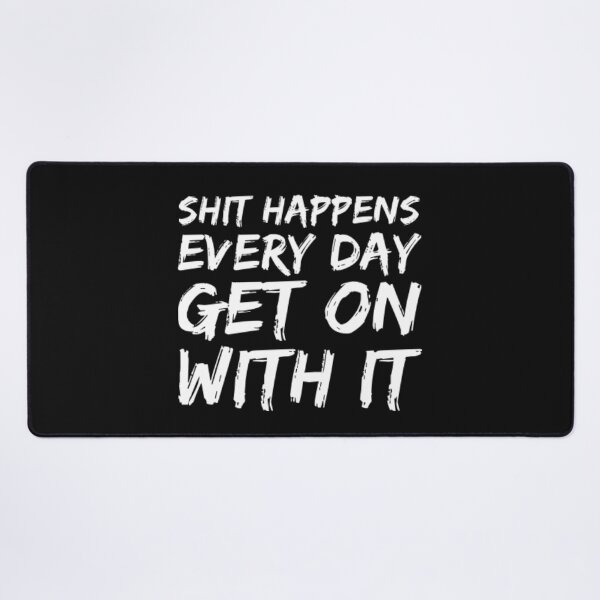 Item preview, Shit happens every day deal with it designed and sold by TheRightHonMP.