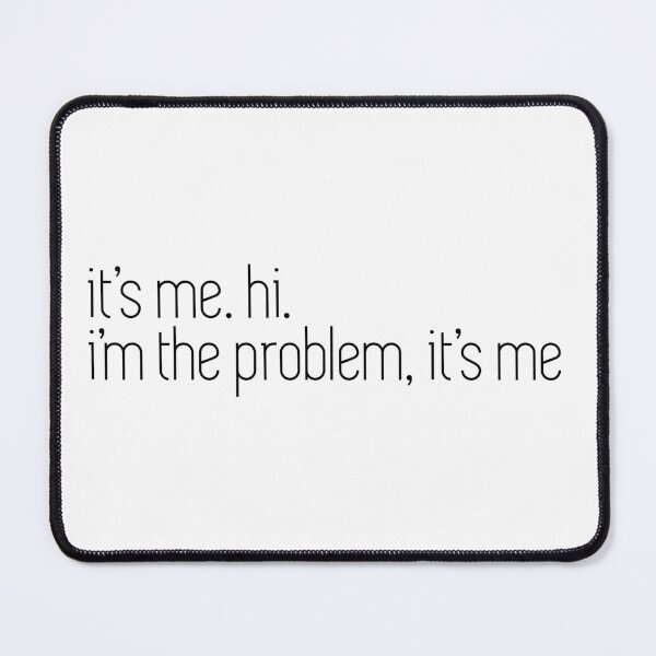 Item preview, i'm the problem it's me designed and sold by WorkingOnIt.