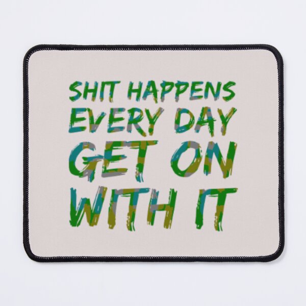 Item preview, Shit happens every day deal with it designed and sold by TheRightHonMP.
