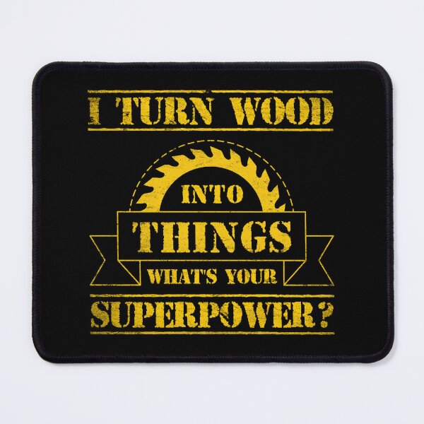 Item preview, I Turn Wood Into Things What's Your Superpower Woodworker Carpenter designed and sold by Creativy.