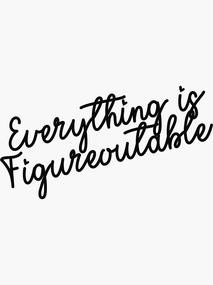 "Everything is Figureoutable" Sticker for Sale by fullstore Redbubble