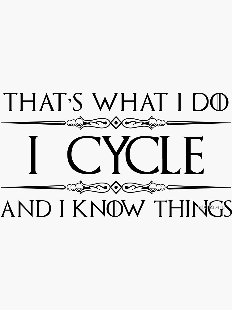 Cycling Gifts for Cyclists - I Cycle and I Know Things Funny Gift Ideas for Bicycle & Bike Cyclist Lovers by merkraht