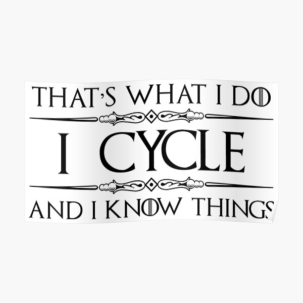 Cycling Gifts for Cyclists - I Cycle and I Know Things Funny Gift Ideas for Bicycle & Bike Cyclist Lovers Poster
