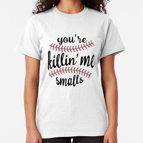 your kicking me smalls shirt