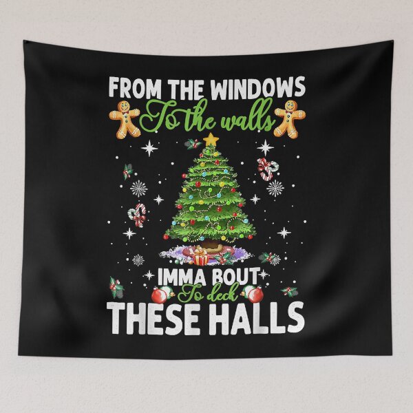 Item preview, From The Windows To The Walls Imma Bout To Deck These Halls designed and sold by IsraelCastro.