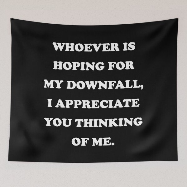 Item preview, Whoever Is Hoping For My Downfall I Appreciate You Thinking Of Me designed and sold by PapaBujuGaming.