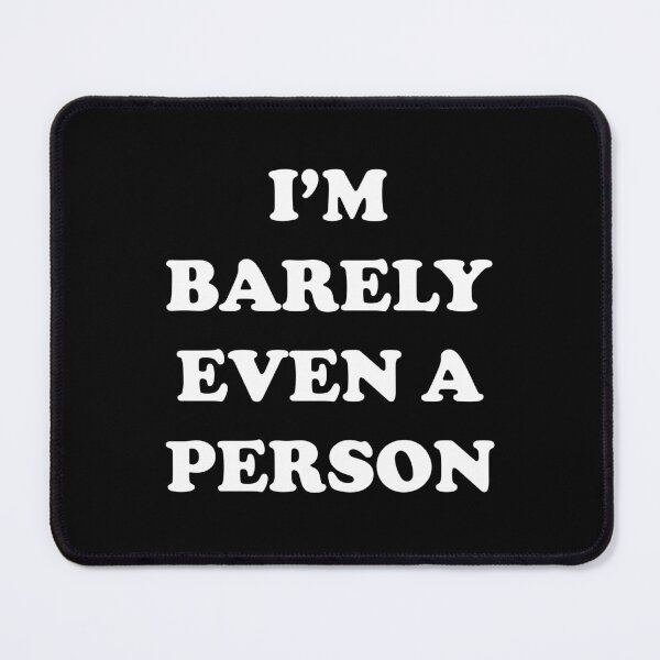 Item preview, I'm Barely Even A Person designed and sold by PapaBujuGaming.