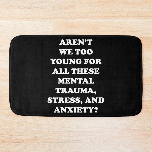 Item preview, Are'nt We Too Young For All These Mental Trauma, Stress, And Anxiety? designed and sold by PapaBujuGaming.