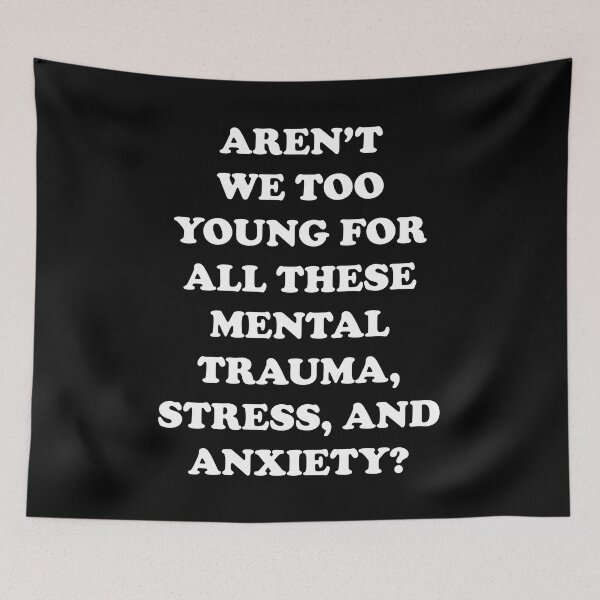 Item preview, Are'nt We Too Young For All These Mental Trauma, Stress, And Anxiety? designed and sold by PapaBujuGaming.