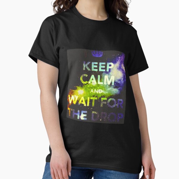 Item preview, Keep Calm and Wait For The Drop designed and sold by PLURR.