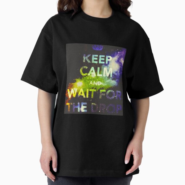 Item preview, Keep Calm and Wait For The Drop designed and sold by PLURR.