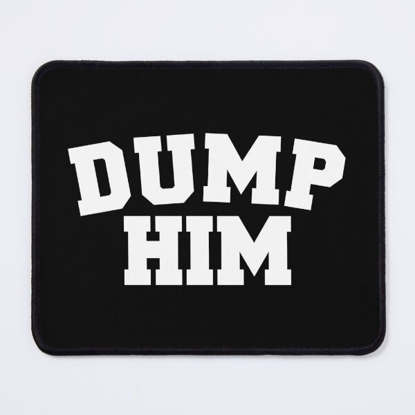 Item preview, DUMP HIM designed and sold by Mclickster.