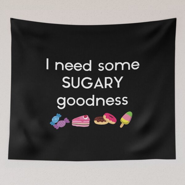 Item preview, I NEED SOME SUGARY GOODNESS designed and sold by antipatic.