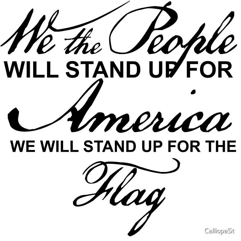 we-the-people-will-stand-up-for-the-flag-by-calliopest-redbubble