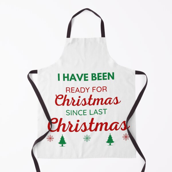 Item preview, I HAVE BEEN READY FOR CHRISTMAS SINCE LAST CHRISTMAS designed and sold by ZhacoysDesignz.