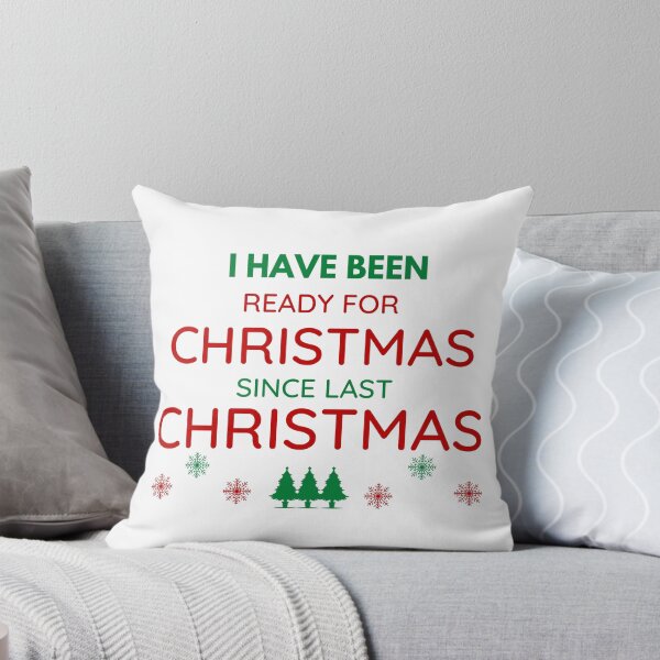 Item preview, I HAVE BEEN READY FOR CHRISTMAS SINCE LAST CHRISTMAS designed and sold by ZhacoysDesignz.