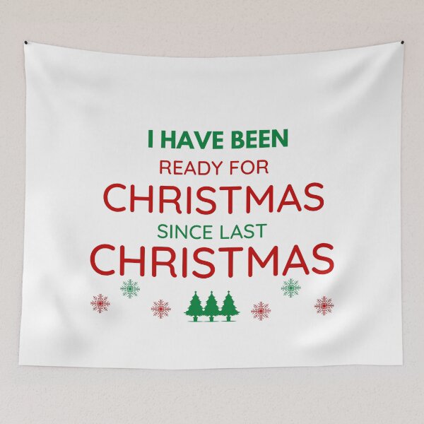 Item preview, I HAVE BEEN READY FOR CHRISTMAS SINCE LAST CHRISTMAS designed and sold by ZhacoysDesignz.