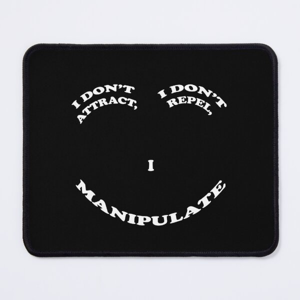 Item preview, I Don't Attract, I Don't Repel, I Manipulate designed and sold by PapaBujuGaming.
