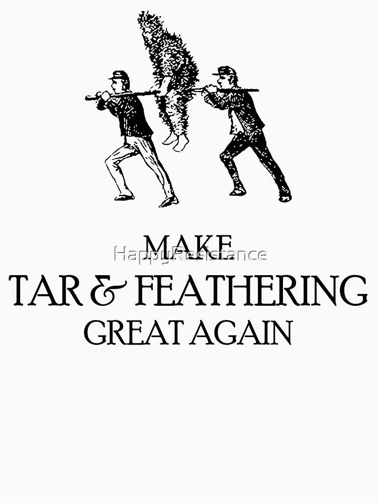 Make Tar & Feathering Great Again by HappyResistance