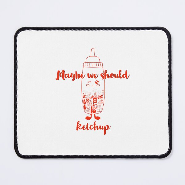 Item preview, Maybe we should ketchup designed and sold by TheVirtualShop.