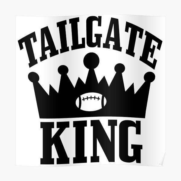 "Tailgate King" Poster by Shaney442 Redbubble