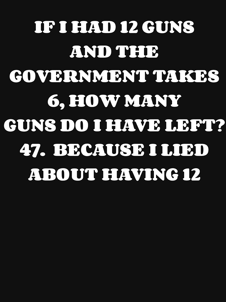 Funny Government Gun Confiscation T-Shirt - Gun Nut Redneck Funny Government Gun Confiscation T-Shirt - Gun Nut Redneck