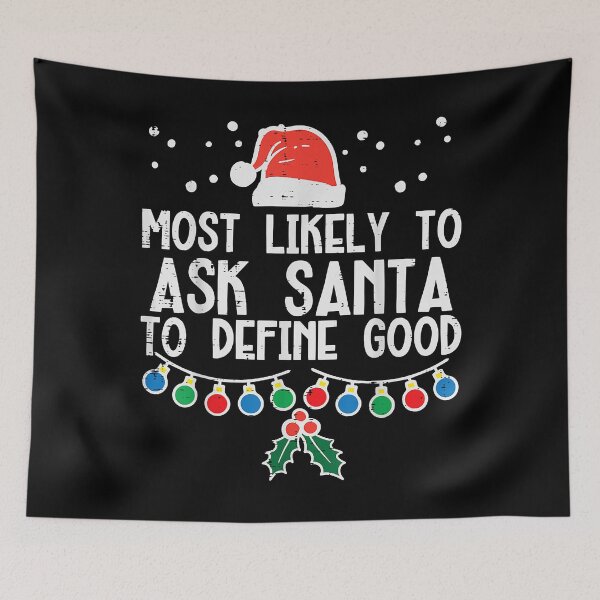 Item preview, Most Likely To Ask Santa Define Good Funny Christmas Family designed and sold by IsraelCastro.