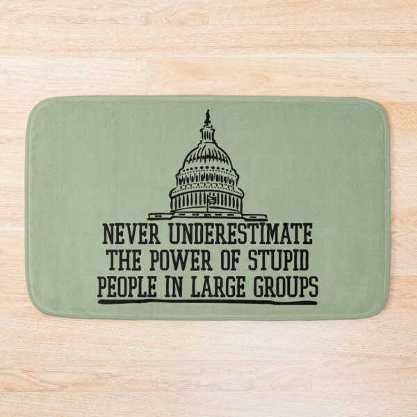Item preview, Never Underestimate The Power Of Stupid People in Groups designed and sold by ChristinasMess.
