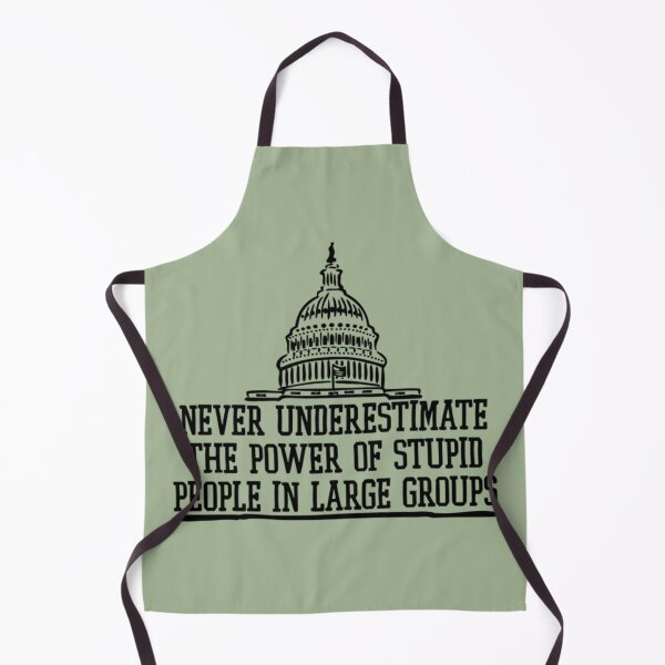 Item preview, Never Underestimate The Power Of Stupid People in Groups designed and sold by ChristinasMess.