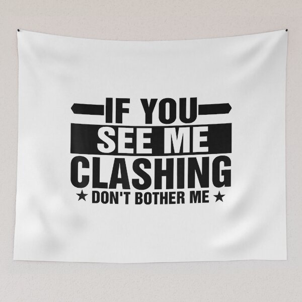 Item preview, If You See Me Clashing Don't Bother Me designed and sold by Abaddon-art.