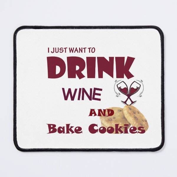Item preview, I Just Want to Drink Wine and Bake Cookies designed and sold by MJ DESIGN.