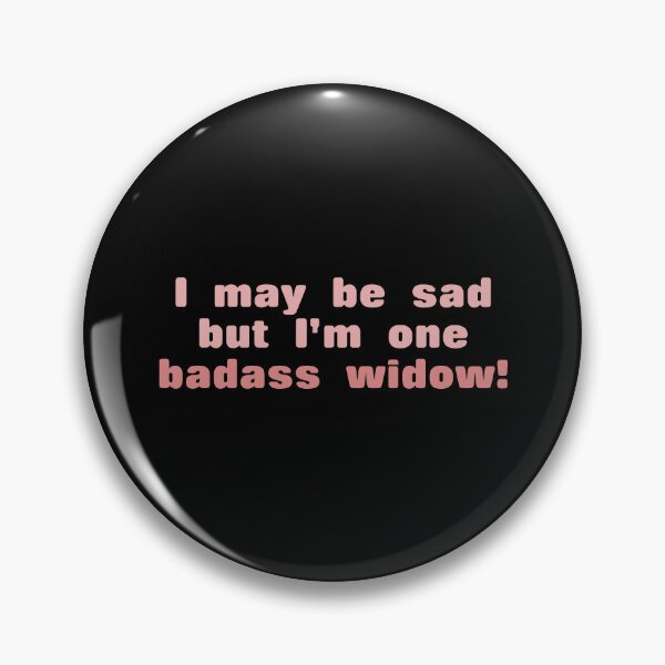 Item preview, I May Be Sad But I'm One Badass Widow! designed and sold by insanity666.