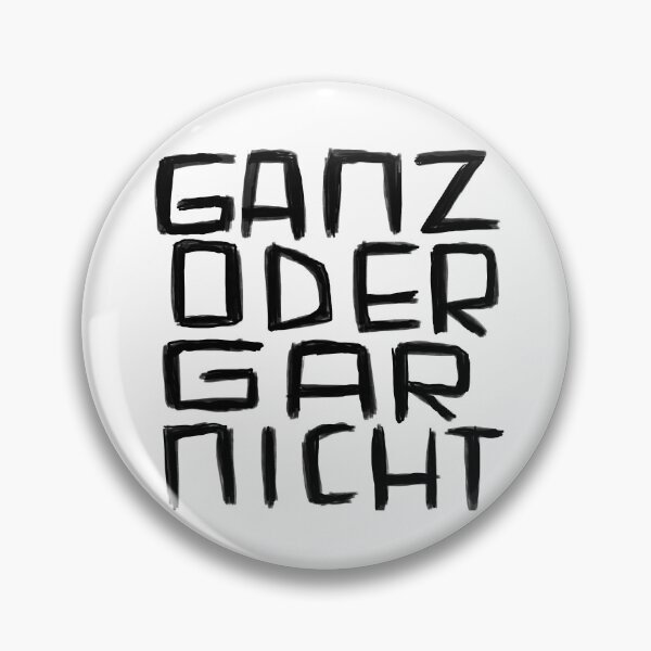 Item preview, Ganz oder Gar Nicht, German for All or Nothing designed and sold by badlydrawnbabe.
