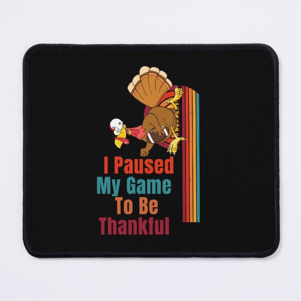Item preview, I Paused My Game To Be Thankful - Your own style Thanksgiving designed and sold by Akimatax ✯✯✯✯✯.