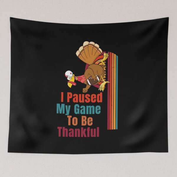 Item preview, I Paused My Game To Be Thankful  - Your own style Thanksgiving  designed and sold by Akimatax ✯✯✯✯✯.