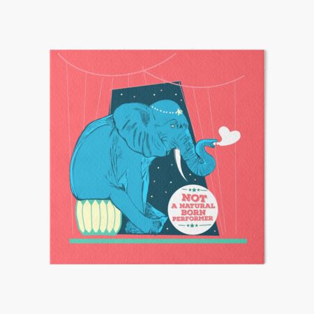 Not a natural born performer Art Board Print