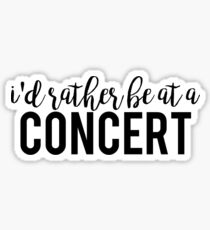I'd Rather Be At A Concert Sticker