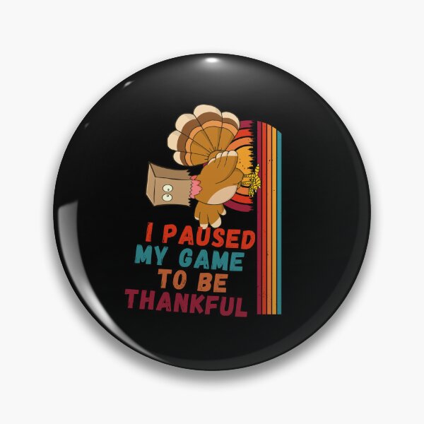Item preview, I Paused My Game To Be Thankful  - Your own style Thanksgiving  designed and sold by Akimatax ✯✯✯✯✯.