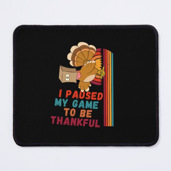 Item preview, I Paused My Game To Be Thankful - Your own style Thanksgiving designed and sold by Akimatax ✯✯✯✯✯.